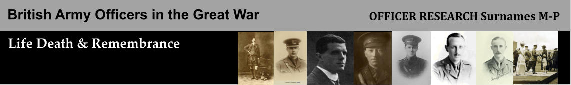 British Army Officers in the Great War Life Death & Remembrance OFFICER RESEARCH Surnames M-P